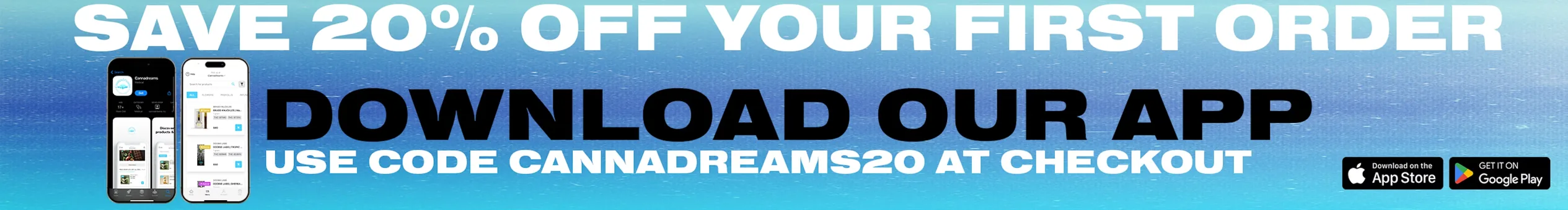 Save 20% Off Your First Order, Download Our App, Use Code CANNADREAMS20